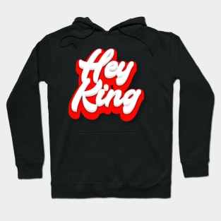 Hey King Hoodie